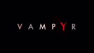 Vampyr: First blood (Walkthrough part 1)