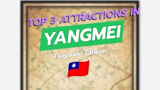 Top 3 Attractions in Yangmei, Taoyuan 🗺️✨ | Old Street, Central Park & Night Market | CityGems