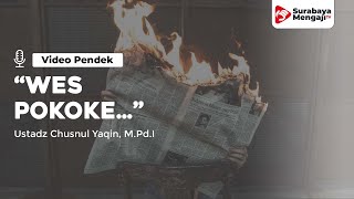 “Wes Pokoke…” - Ustadz Chusnul Yaqin, M.Pd.I rahimahullahu ta’ala