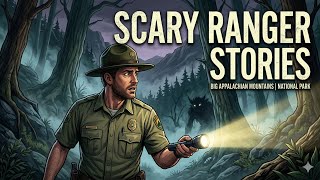 True Forest Ranger Horror Stories | Appalachian National Park Mysteries