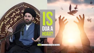 Is Dua a Hoax?  Sayed Mohammed Baqer AlQazwini