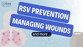 Primary Care Article Recap Nov/Dec - RSV PREVENTION, MANAGING WOUNDS, & MORE!