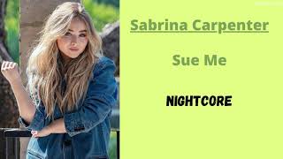 Sue Me ~ Sabrina Carpenter (Nightcore)