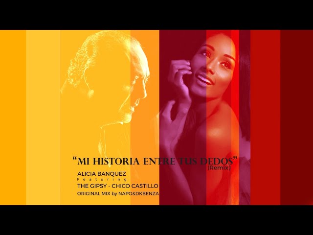 "MI HISTORIA ENTRE TUS DEDOS" - ALICIA BANQUEZ Ft. THE GIPSY CHICO CASTILLO (REMIX)