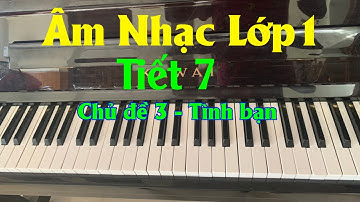 Bài giảng âm nhạc lớp 1 tiết 7 - chủ đề 3 : Tình bạn | Sách cánh diều