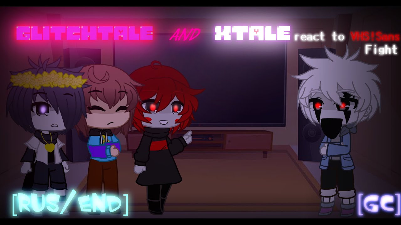 GLITCHTALE and XTALE (+ PLAYER) reacts to VHS!Sans Fight | [Rus/Eng] | [GC]
