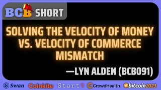 BCB_Short: Lyn Alden in BCB091, Solving The Money Velocity Problem