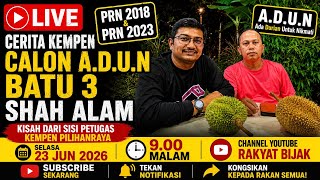 LIVE Cerita Kempen Calon ADUN Batu 3 Shah Alam | Kisah Dari Sisi Petugas Kempen Pilihanraya
