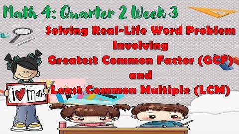 Math 4: Quarter 2 Week 3 - Solving Real-Life Word Problem Involving GCF and LCM/Maam Cee