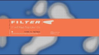 Filter - (Can't You) Trip Like I Do (Title of Record, Remastered & Expanded)