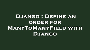 Django : Define an order for ManyToManyField with Django