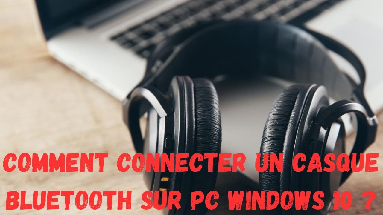 Comment connecter un casque bluetooth sur PC windows 10 ? 