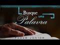 Busque Uma Palavra de Deus - Paulo Junior