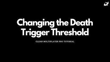 Clean Multiplayer Pro - Changing the Death Trigger Threshold