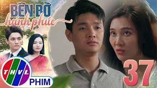 BÊN BỜ HẠNH PHÚC - TẬP 37[4]: Mỹ Linh làm sao có thể bỏ lỡ CƠ HỘI ĐỂ GÀI BẪY Vinh Hiển