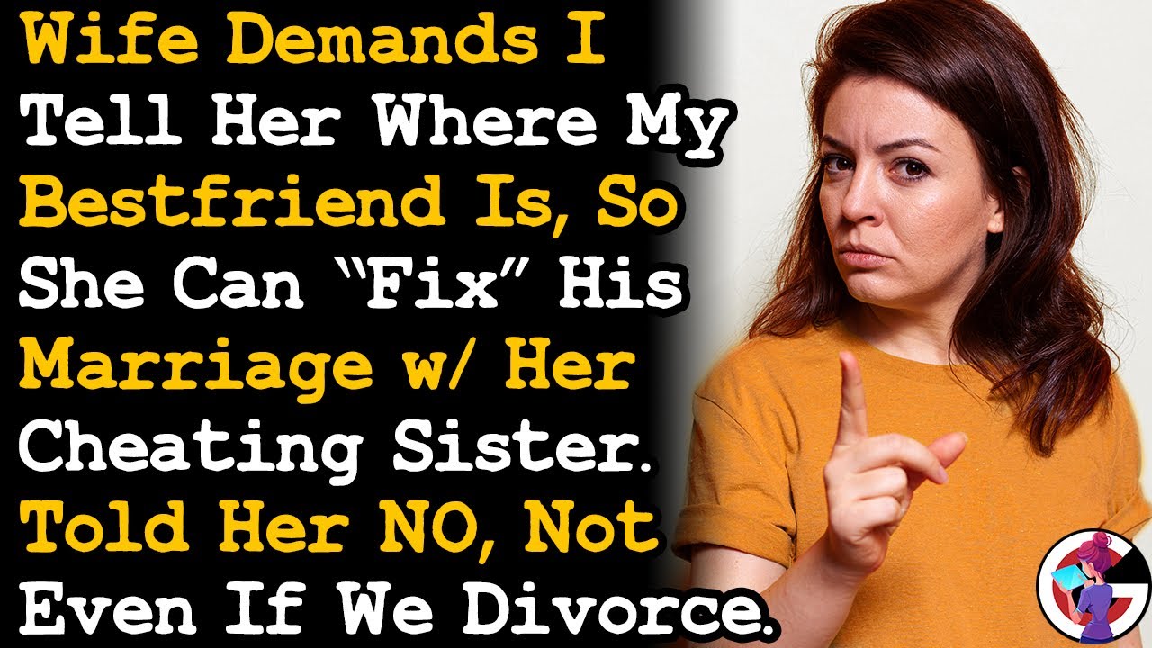 Wife Demands I Tell Her Where My Bestfriend Is So He & Her Cheating Sister Can Reconcile.. AITA