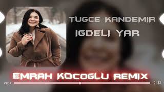 Tuğçe Kandemir - İğdeli Yar  (Emrah Koçoğlu   Remix )