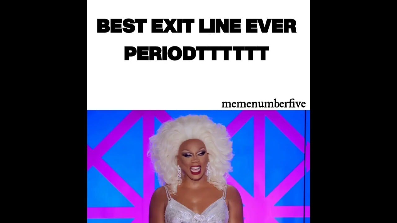 best exit line like the other rpdr exit by memenumberfive