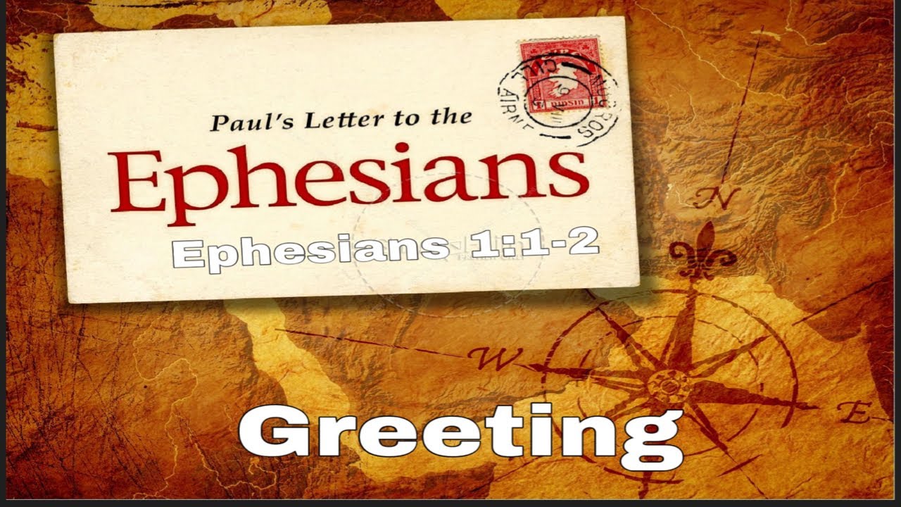 Paul’s Letter to the Ephesians Greetings; Ephesians 112 YouTube