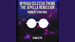 The Jepella Rebellion - Myriad Celestia Theme (From 'Honkai Star Rail')