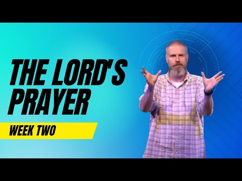 The Lord's Prayer - Week 2