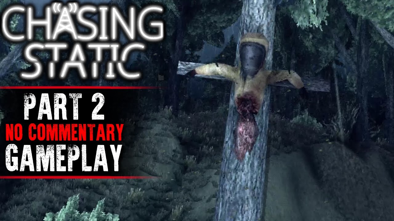 Chasing Static Gameplay - Part 2 (No Commentary)