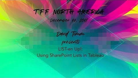 TFFNorthAm DavidTimm Presents LIST-en Up! Using SharePoint Lists with Tableau