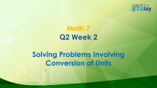 Solving Problems Involving Conversion of Units || Grade 7 Math || Quarter 2 Week 2