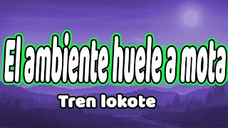 El ambiente huele a mota  tren lokote LETRA/LYRICS