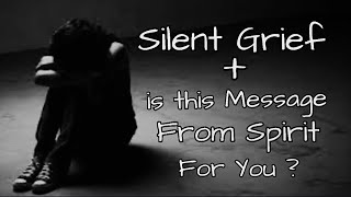 Psychic LJ Sends Message from Spirit + Are You Suffering from Silent Grief ?