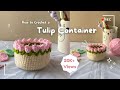 How To Crochet A Tulip Container Beginner Friendly Tutorial Crochet Tulip Stitch Tulip Pot