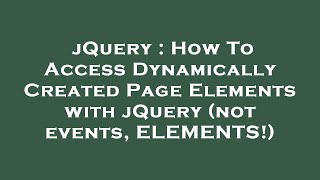 Famous jQuery : How To Access Dynamically Created Page Elements with jQuery (not events, ELEMENTS!) Net Worth