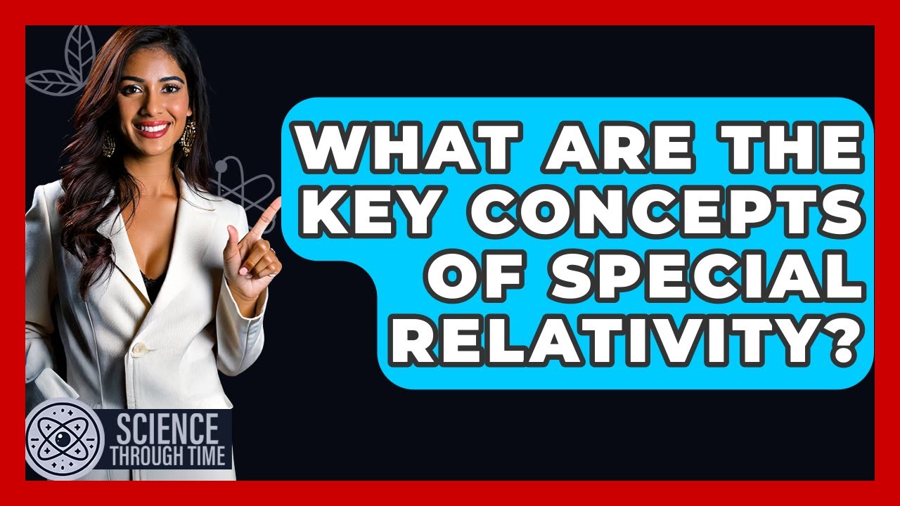 What Are The Key Concepts Of Special Relativity? - Science Through Time ...