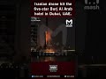 Iranian Drone Hit The Five Star Burj Al Arab Hotel In Dubai UAE Vc Mash Dubai Burjalarab Iran