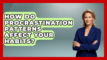 How Do Procrastination Patterns Affect Your Habits? - Habit Hacks Hub
