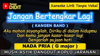JANGAN BERTENGKAR LAGI - Karaoke Nada PRIA / COWOK ( Kangen Band ) Dangdut Koplo Jaranan