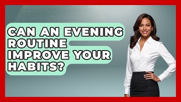 Can An Evening Routine Improve Your Habits? - Habit Hacks Hub