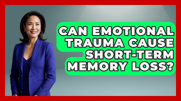 Can Emotional Trauma Cause Short-Term Memory Loss? - Psychological Clarity