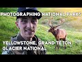 Photographing National Parks (Yellowstone, Grand Teton, and Glacier National Parks)