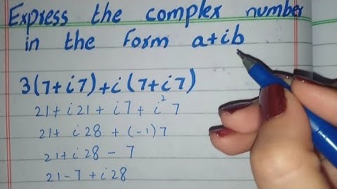 Express the Complex Number in the form a+ib, 3(7+i7)+i(7+i7)