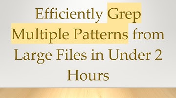 Efficiently Grep Multiple Patterns from Large Files in Under 2 Hours
