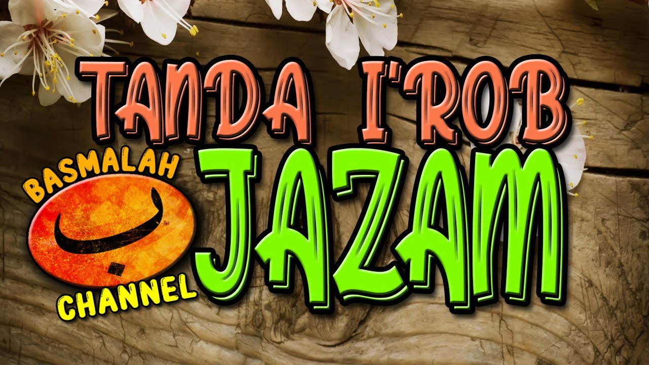 BELAJAR NAHWU - SHORROF : Penjelasan lengkap tentang i'rob Jazam dan tanda-tandanya (kaidah nahwu)