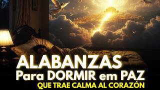 ALABANZAS para DORMIR en PAZ con DIOS ✝️ Música Cristiana que trae calma al corazón y protección