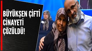 BÜYÜKŞEN ÇİFTİ CİNAYETİ ÇÖZÜLDÜ!