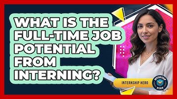 What Is the Full-Time Job Potential From Interning?