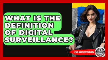 What Is The Definition Of Digital Surveillance? - Learn About Libertarianism