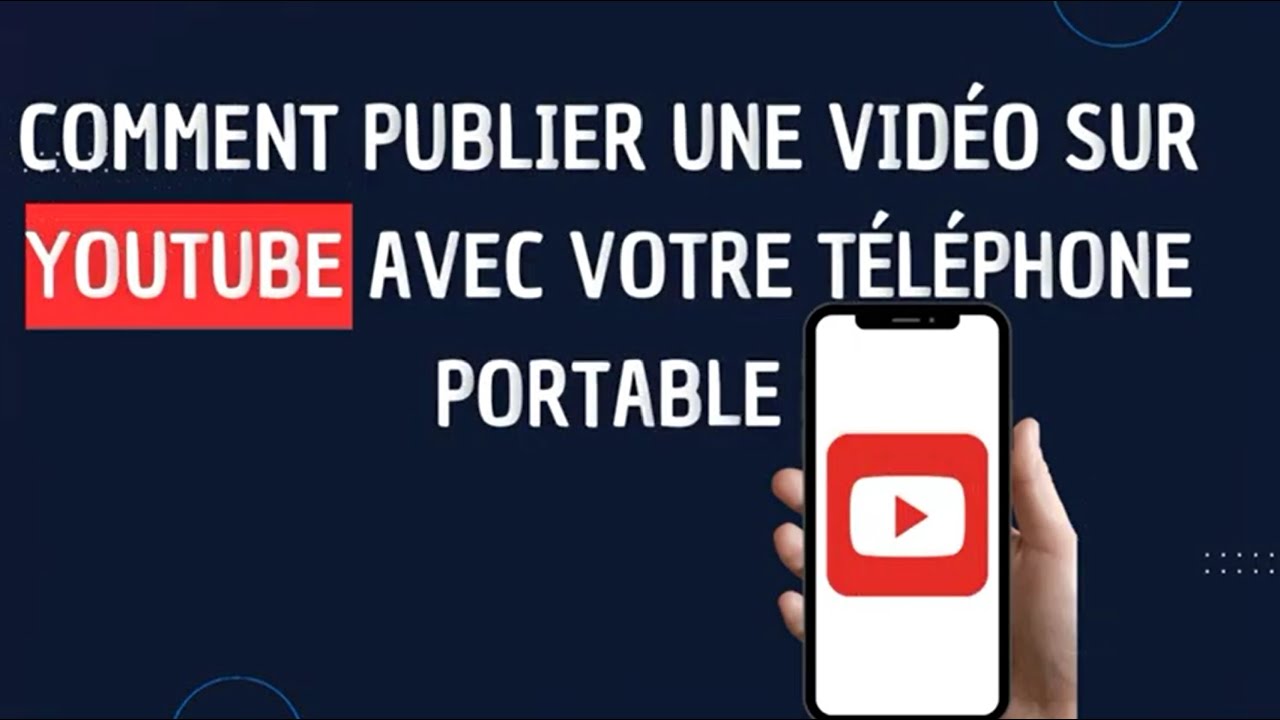Comment publier une vidéo sur Youtube avec votre téléphone Portable en
