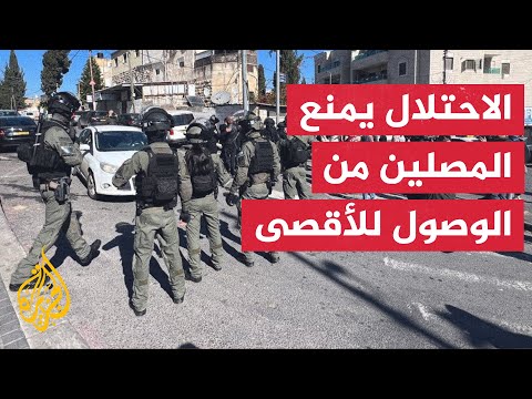 قوات الاحتلال تنتشر وتمنع الفلسطينيين من الوصول إلى المسجد الأقصى