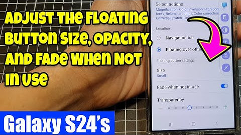 🔵 Galaxy S24/S24+/Ultra: How to Customize the Accessibility Floating Button Size, Fade, Transparency