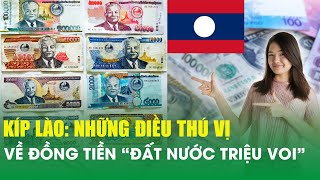 Lao Kip: Interesting facts you didn't know about the currency of the 'Land of a Million Elephants...